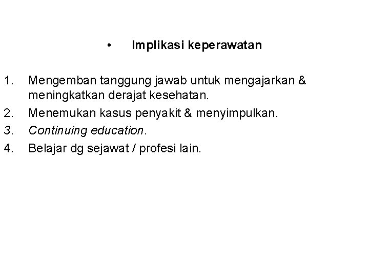  • 1. 2. 3. 4. Implikasi keperawatan Mengemban tanggung jawab untuk mengajarkan &