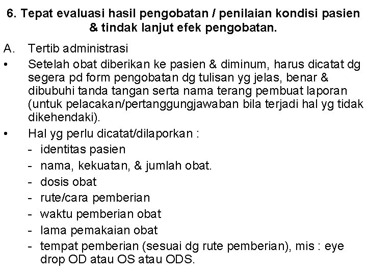 6. Tepat evaluasi hasil pengobatan / penilaian kondisi pasien & tindak lanjut efek pengobatan.