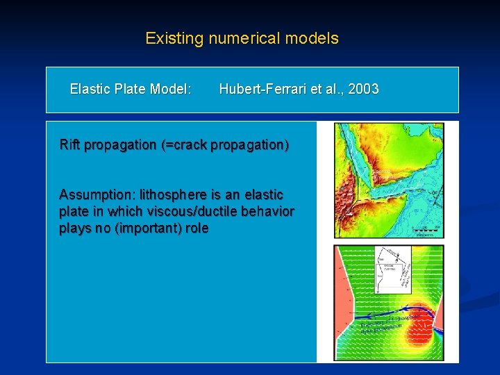 Existing numerical models Elastic Plate Model: Hubert-Ferrari et al. , 2003 Rift propagation (=crack