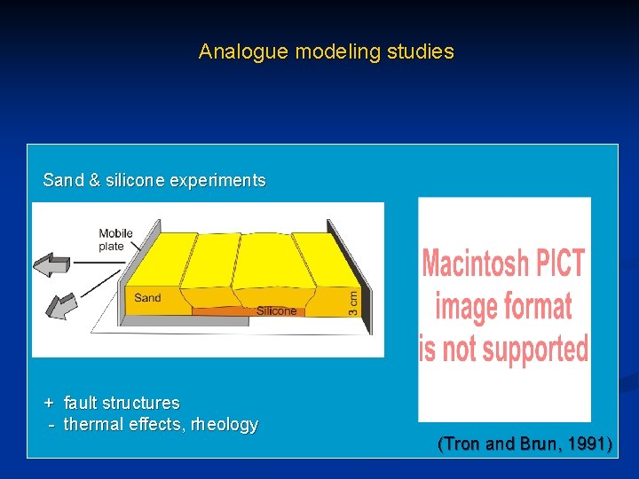 Analogue modeling studies Sand & silicone experiments + fault structures - thermal effects, rheology