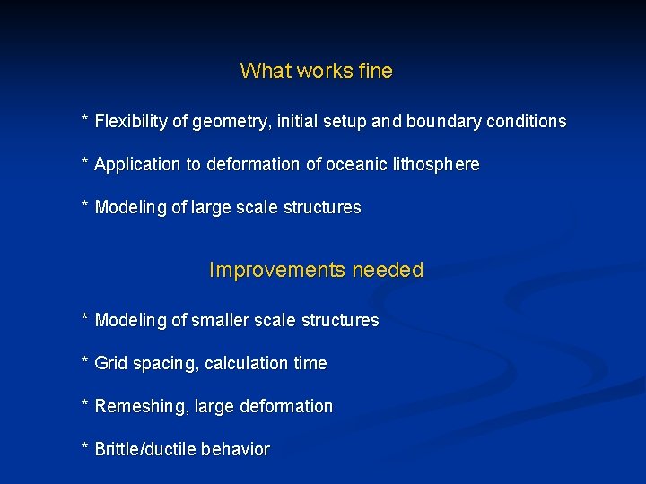 What works fine * Flexibility of geometry, initial setup and boundary conditions * Application
