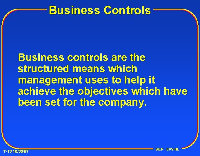 Business Controls Business controls are the structured means which management uses to help it