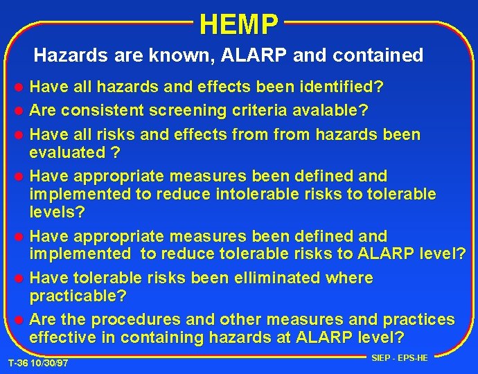 HEMP Hazards are known, ALARP and contained Have all hazards and effects been identified?