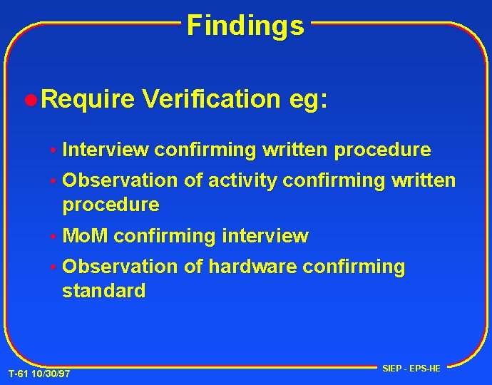 Findings l. Require Verification eg: Interview confirming written procedure Observation of activity confirming written