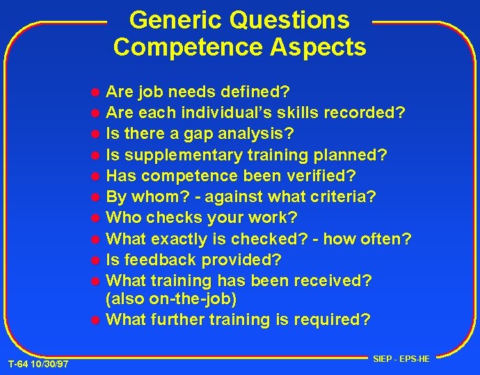 Generic Questions Competence Aspects Are job needs defined? Are each individual’s skills recorded? l