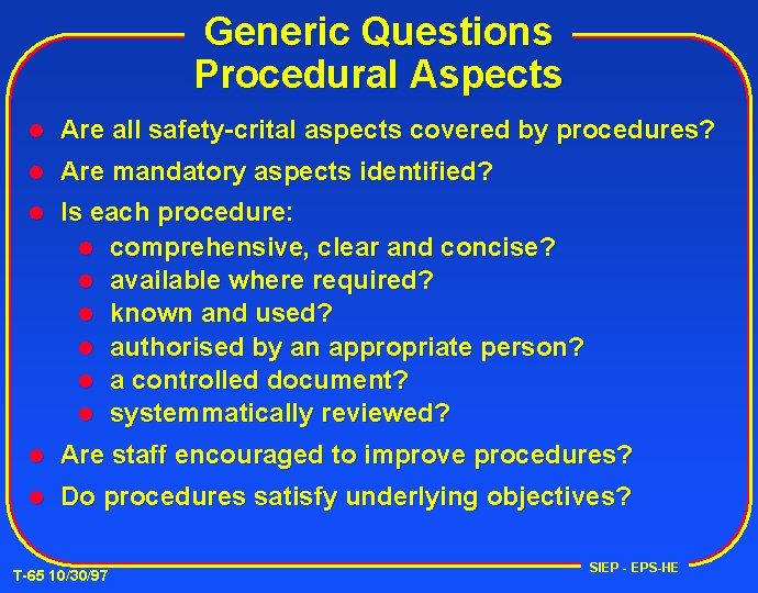 Generic Questions Procedural Aspects l Are all safety-crital aspects covered by procedures? l Are