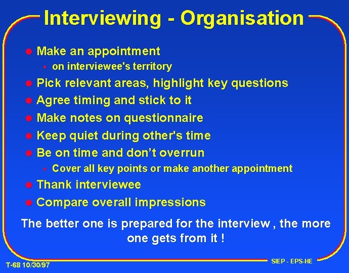 Interviewing - Organisation l Make an appointment on interviewee's territory Pick relevant areas, highlight