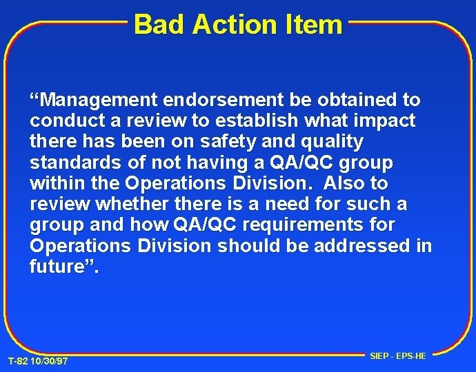 Bad Action Item “Management endorsement be obtained to conduct a review to establish what