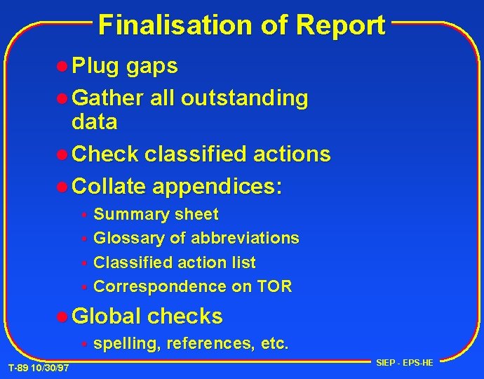 Finalisation of Report l Plug gaps l Gather all outstanding data l Check classified