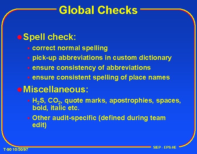 Global Checks l Spell check: correct normal spelling pick-up abbreviations in custom dictionary ensure