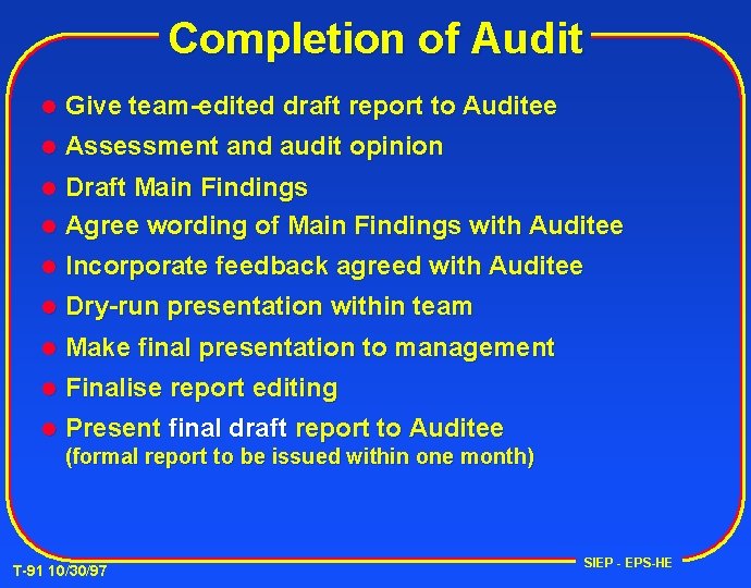 Completion of Audit l Give team-edited draft report to Auditee l Assessment and audit
