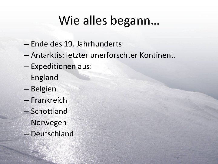 Wie alles begann… – Ende des 19. Jahrhunderts: – Antarktis: letzter unerforschter Kontinent. –
