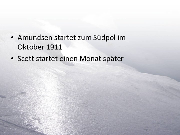 • Amundsen startet zum Südpol im Oktober 1911 • Scott startet einen Monat