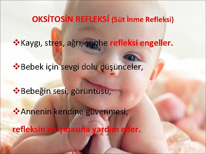 OKSİTOSİN REFLEKSİ (Süt İnme Refleksi) v. Kaygı, stres, ağrı, şüphe refleksi engeller. v. Bebek