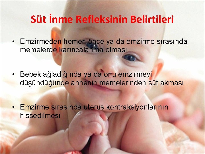 Süt İnme Refleksinin Belirtileri • Emzirmeden hemen önce ya da emzirme sırasında memelerde karıncalanma