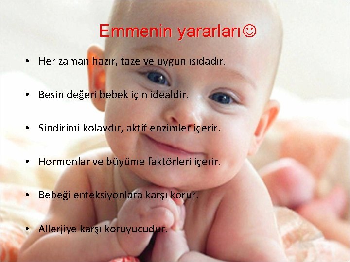 Emmenin yararları • Her zaman hazır, taze ve uygun ısıdadır. • Besin değeri bebek