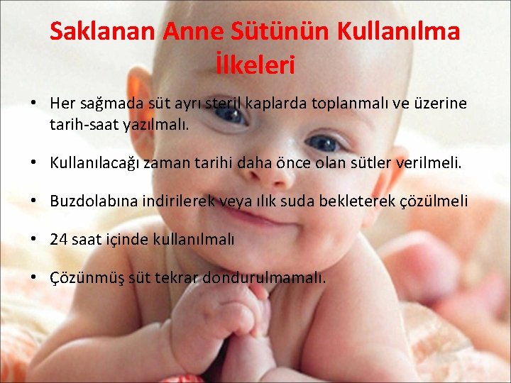 Saklanan Anne Sütünün Kullanılma İlkeleri • Her sağmada süt ayrı steril kaplarda toplanmalı ve