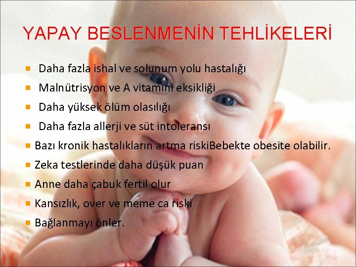YAPAY BESLENMENİN TEHLİKELERİ Daha fazla ishal ve solunum yolu hastalığı Malnütrisyon ve A vitamini
