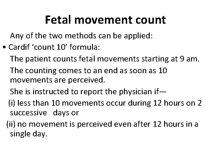 Fetal movement count Any of the two methods can be applied: • Cardif ‘count