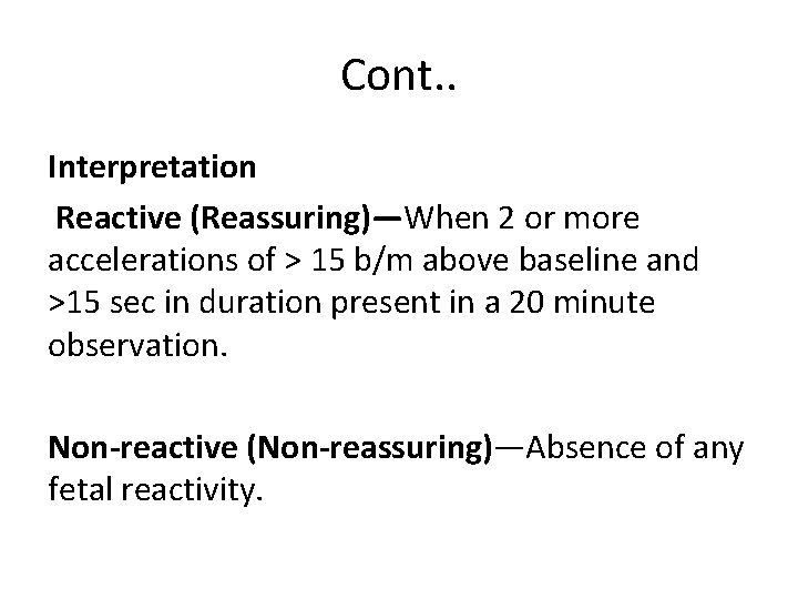 Cont. . Interpretation Reactive (Reassuring)—When 2 or more accelerations of > 15 b/m above