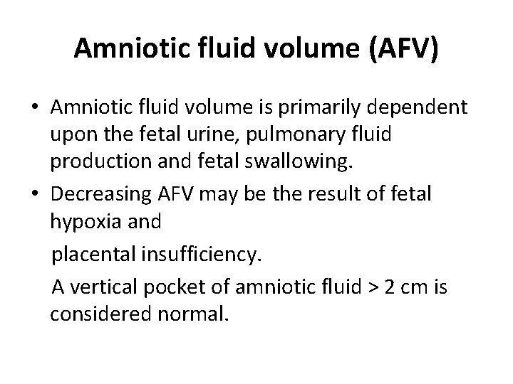 Amniotic fluid volume (AFV) • Amniotic fluid volume is primarily dependent upon the fetal