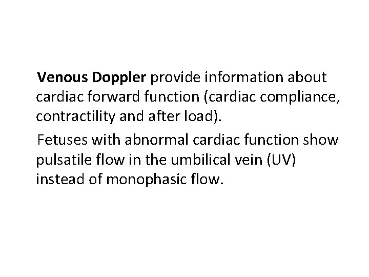 Venous Doppler provide information about cardiac forward function (cardiac compliance, contractility and after load).