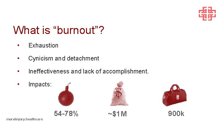 What is “burnout”? • Exhaustion • Cynicism and detachment • Ineffectiveness and lack of