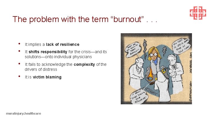 The problem with the term “burnout”. . . • • It implies a lack