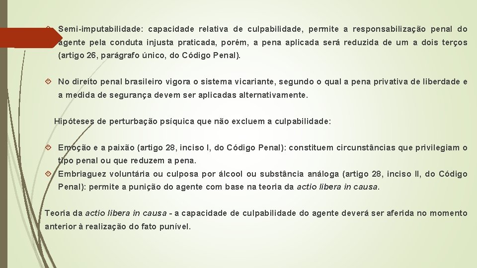 Semi-imputabilidade: capacidade relativa de culpabilidade, permite a responsabilização penal do agente pela conduta Semi-imputabilidade: capacidade relativa de culpabilidade, permite a responsabilização penal do agente pela conduta