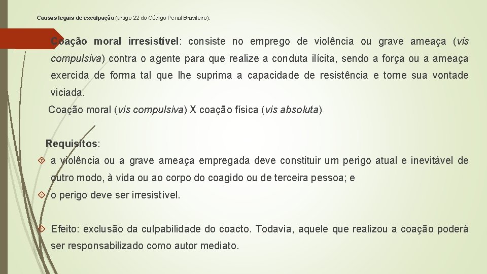 Causas legais de exculpação (artigo 22 do Código Penal Brasileiro): Coação moral irresistível: consiste Causas legais de exculpação (artigo 22 do Código Penal Brasileiro): Coação moral irresistível: consiste