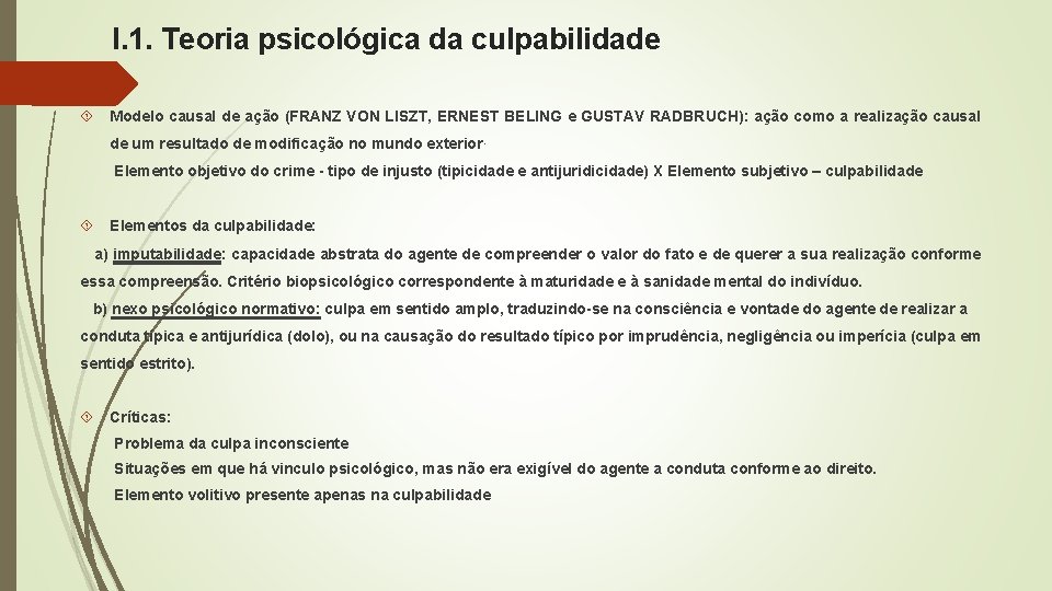 I. 1. Teoria psicológica da culpabilidade Modelo causal de ação (FRANZ VON LISZT, ERNEST I. 1. Teoria psicológica da culpabilidade Modelo causal de ação (FRANZ VON LISZT, ERNEST