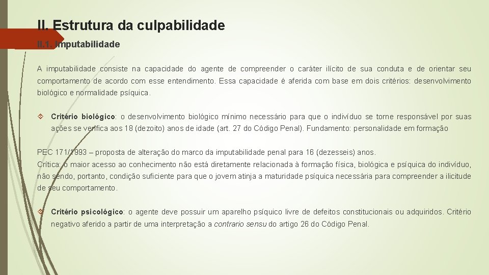 II. Estrutura da culpabilidade II. 1. Imputabilidade A imputabilidade consiste na capacidade do agente II. Estrutura da culpabilidade II. 1. Imputabilidade A imputabilidade consiste na capacidade do agente