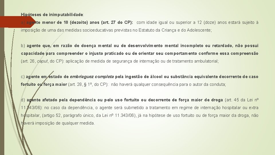 Hipóteses de inimputabilidade: a) agente menor de 18 (dezoito) anos (art. 27 do CP): Hipóteses de inimputabilidade: a) agente menor de 18 (dezoito) anos (art. 27 do CP):