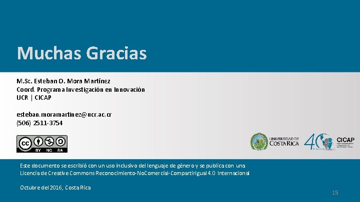 Muchas Gracias M. Sc. Esteban O. Mora Martínez Coord. Programa Investigación en Innovación UCR