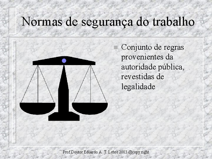 Normas de segurança do trabalho n Conjunto de regras provenientes da autoridade pública, revestidas