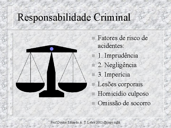 Responsabilidade Criminal n n n n Fatores de risco de acidentes: 1. Imprudência 2.