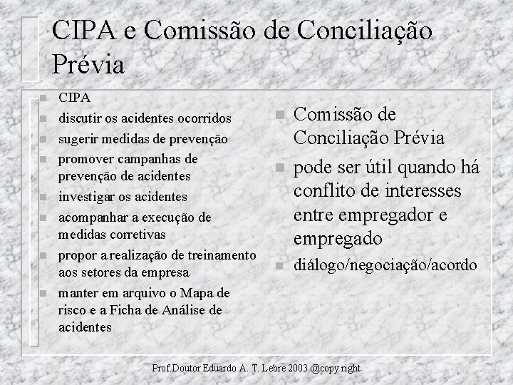 CIPA e Comissão de Conciliação Prévia n n n n CIPA discutir os acidentes