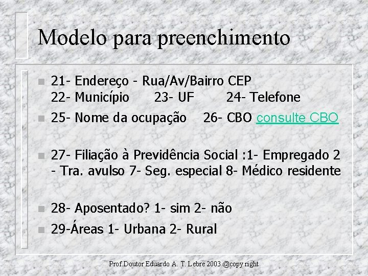 Modelo para preenchimento n 21 - Endereço - Rua/Av/Bairro CEP 22 - Município 23