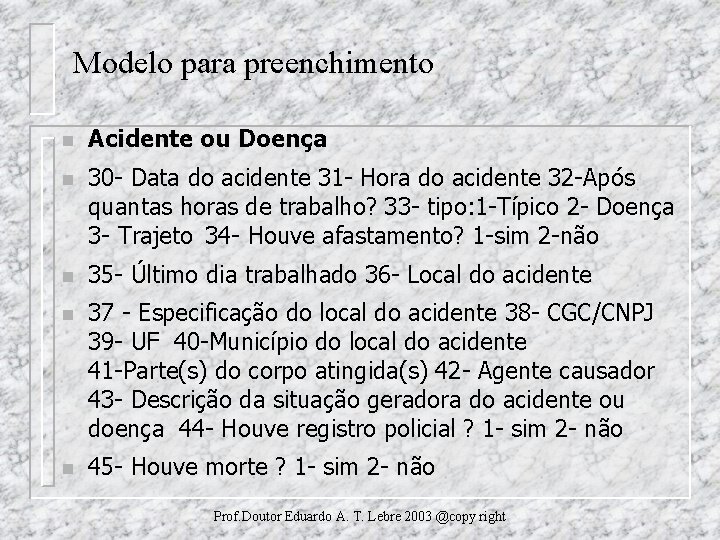 Modelo para preenchimento n Acidente ou Doença n 30 - Data do acidente 31