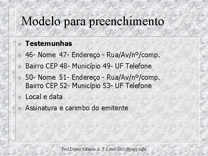 Modelo para preenchimento n Testemunhas n 46 - Nome 47 - Endereço - Rua/Av/nº/comp.