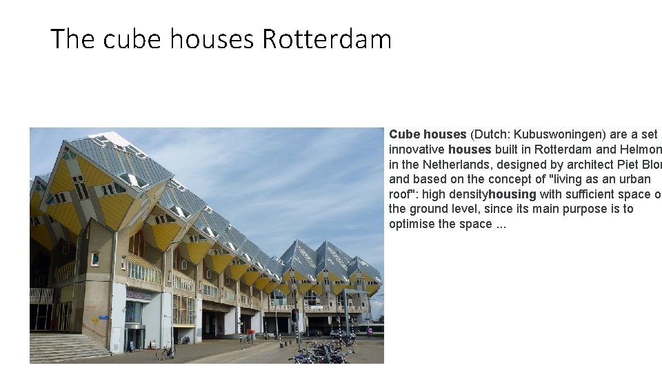 The cube houses Rotterdam Cube houses (Dutch: Kubuswoningen) are a set o innovative houses