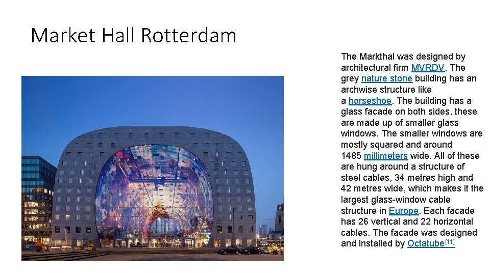 Market Hall Rotterdam The Markthal was designed by architectural firm MVRDV. The grey nature