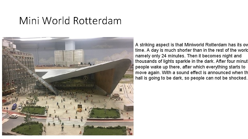 Mini World Rotterdam A striking aspect is that Miniworld Rotterdam has its ow time.