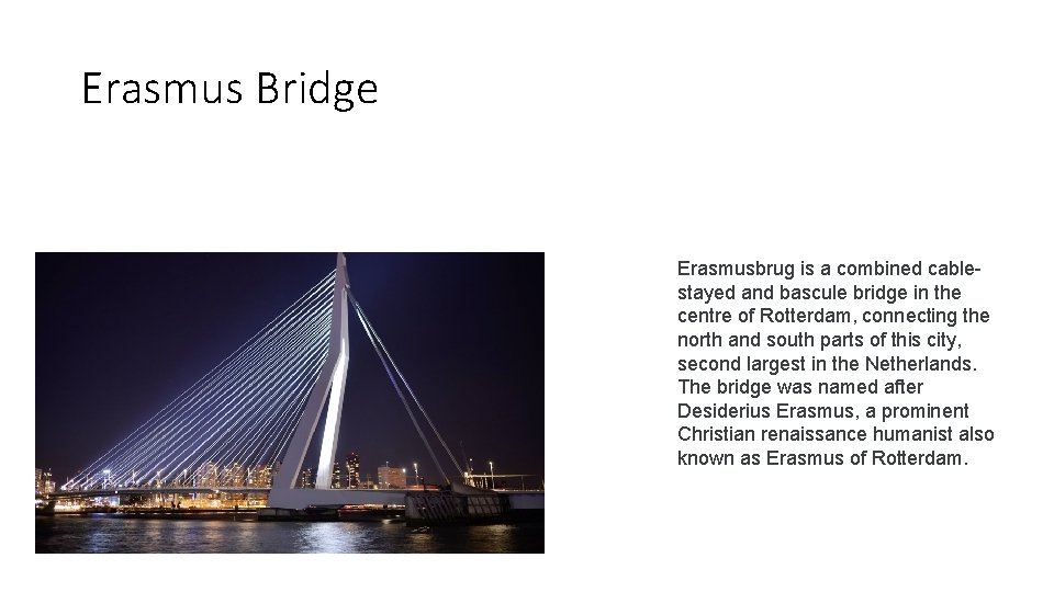 Erasmus Bridge Erasmusbrug is a combined cablestayed and bascule bridge in the centre of