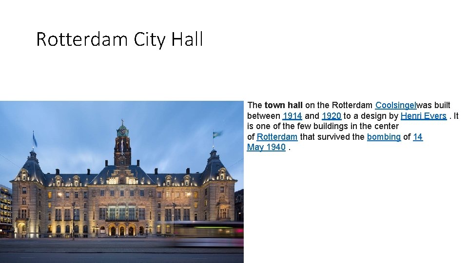 Rotterdam City Hall The town hall on the Rotterdam Coolsingelwas built between 1914 and