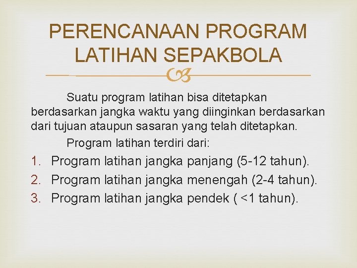 PERENCANAAN PROGRAM LATIHAN SEPAKBOLA Suatu program latihan bisa ditetapkan berdasarkan jangka waktu yang diinginkan