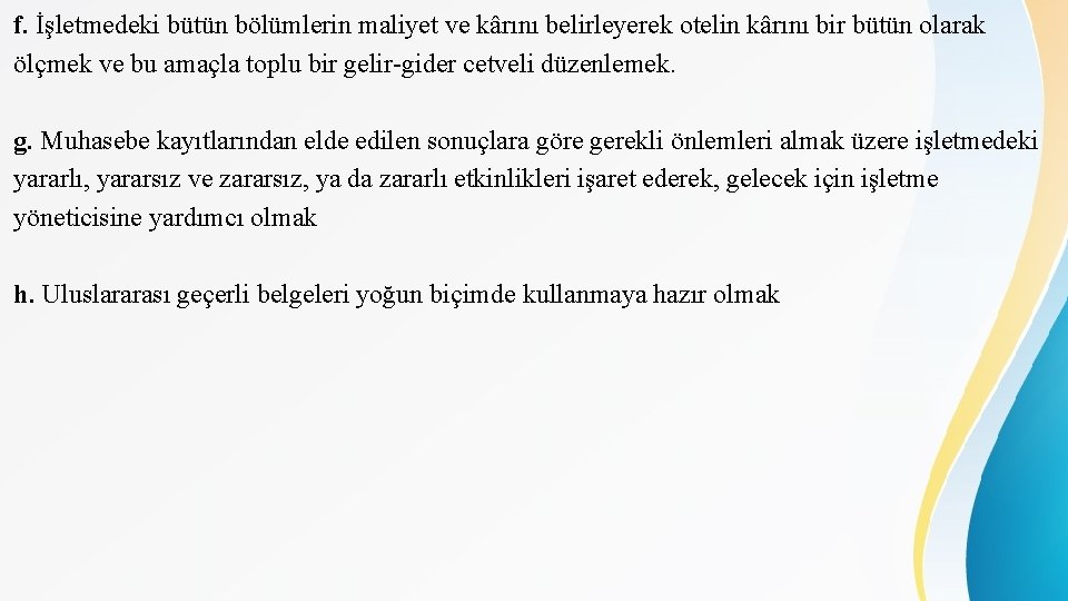 f. İşletmedeki bütün bölümlerin maliyet ve kârını belirleyerek otelin kârını bir bütün olarak ölçmek f. İşletmedeki bütün bölümlerin maliyet ve kârını belirleyerek otelin kârını bir bütün olarak ölçmek