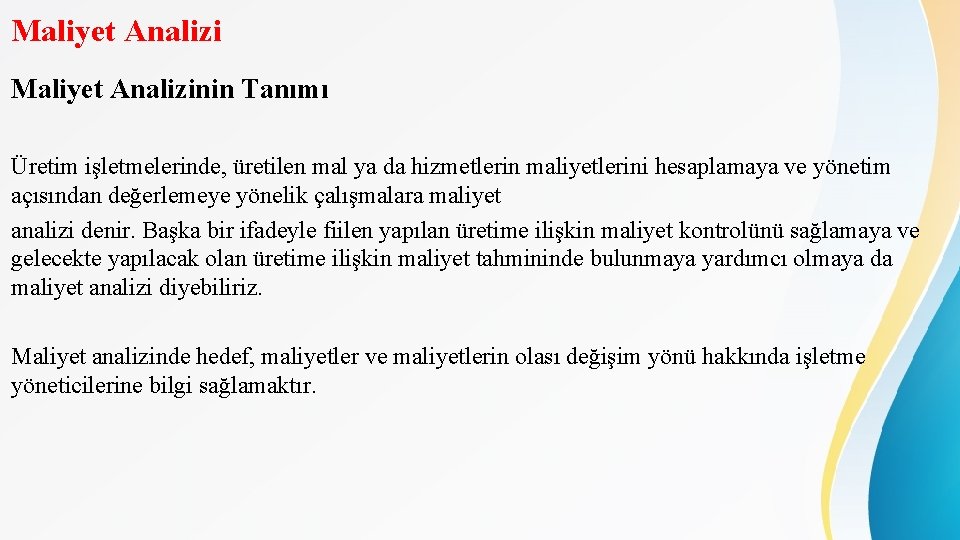 Maliyet Analizinin Tanımı Üretim işletmelerinde, üretilen mal ya da hizmetlerin maliyetlerini hesaplamaya ve yönetim Maliyet Analizinin Tanımı Üretim işletmelerinde, üretilen mal ya da hizmetlerin maliyetlerini hesaplamaya ve yönetim
