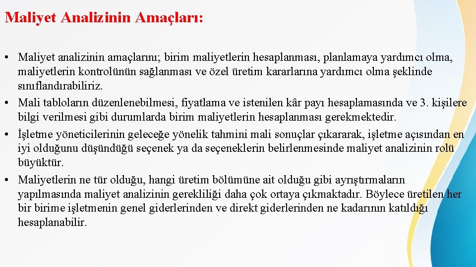 Maliyet Analizinin Amaçları: • Maliyet analizinin amaçlarını; birim maliyetlerin hesaplanması, planlamaya yardımcı olma, maliyetlerin Maliyet Analizinin Amaçları: • Maliyet analizinin amaçlarını; birim maliyetlerin hesaplanması, planlamaya yardımcı olma, maliyetlerin