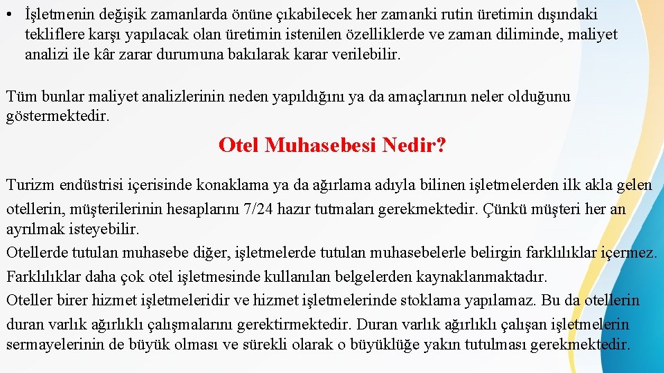 • İşletmenin değişik zamanlarda önüne çıkabilecek her zamanki rutin üretimin dışındaki tekliflere karşı • İşletmenin değişik zamanlarda önüne çıkabilecek her zamanki rutin üretimin dışındaki tekliflere karşı
